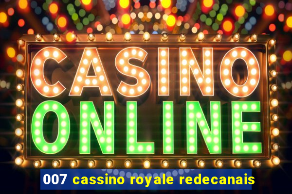 007 cassino royale redecanais